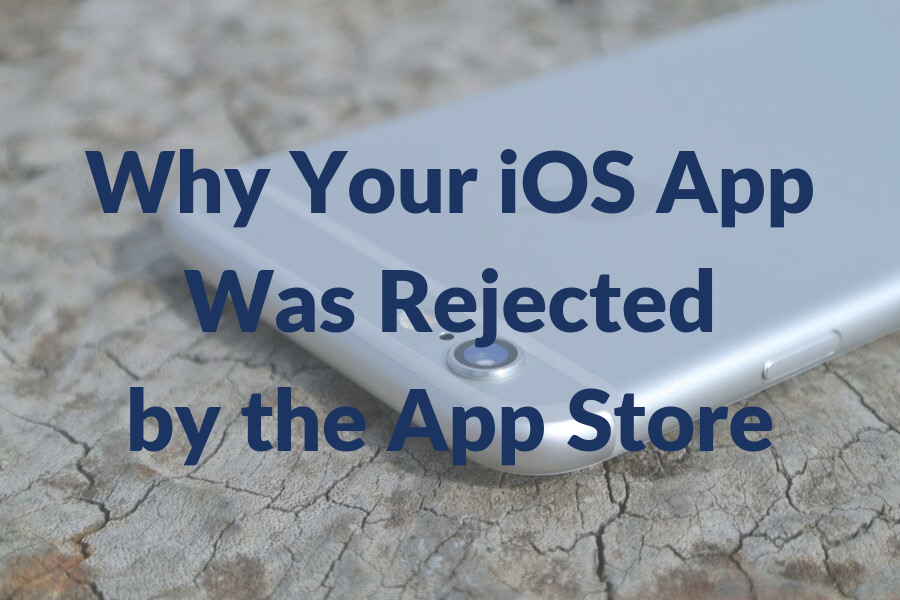 10 Reasons Why Your iOS App was Rejected by the App Store